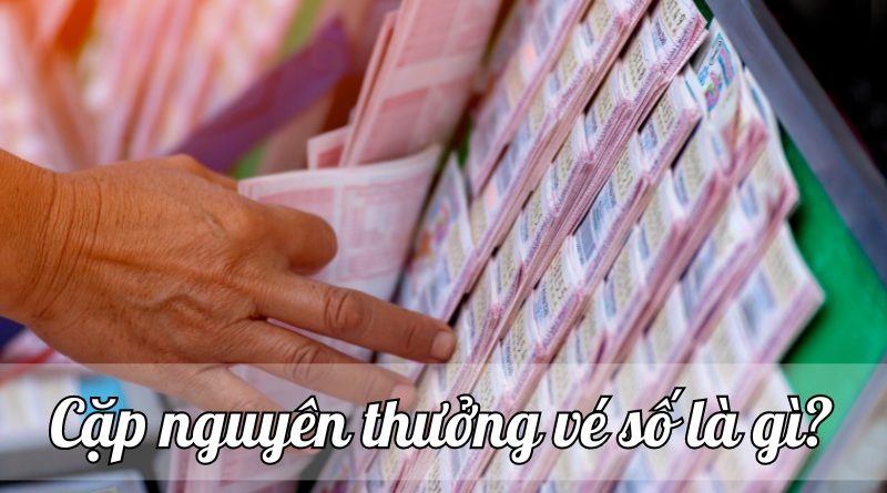 Bí quyết “săn lùng” cặp nguyên thưởng vé số dễ dàng nhất