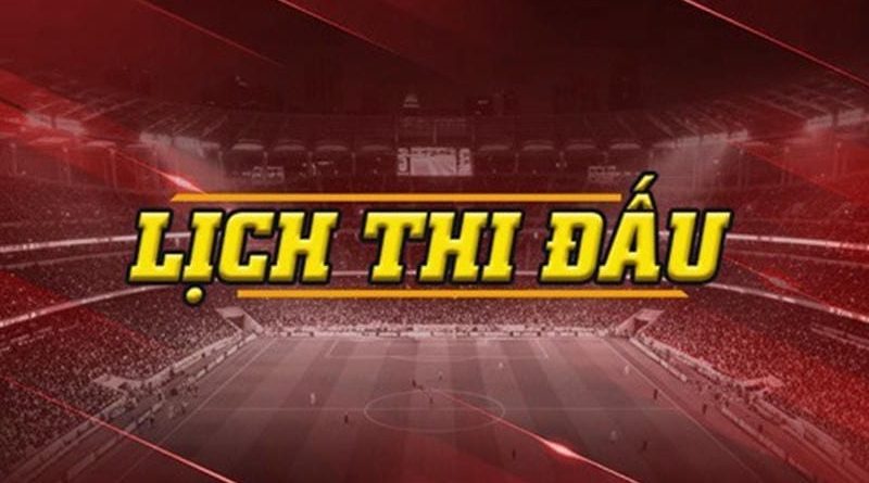 Lịch Thi Đấu – Cập nhật đầy đủ các giải đấu mỗi ngày